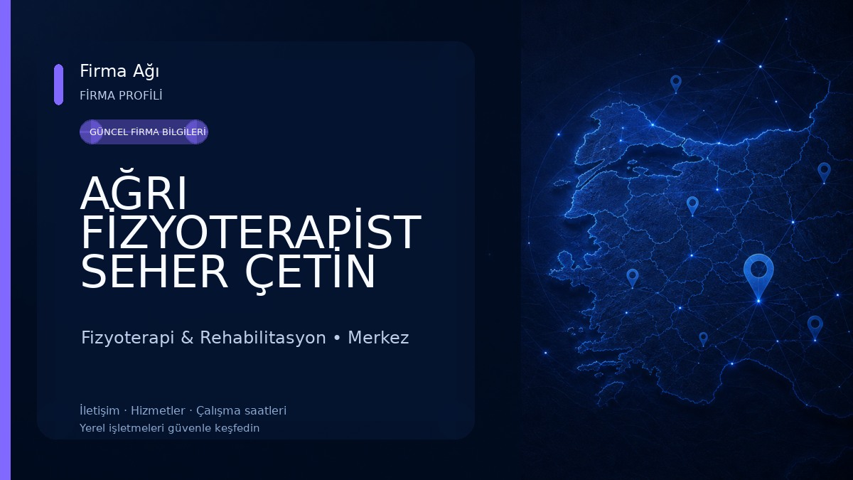 AĞRI FİZYOTERAPİST SEHER ÇETİN ÖZEL SAĞLIK MESLEK HİZMET BİRİMİ Fizyoterapi & Rehabilitasyon