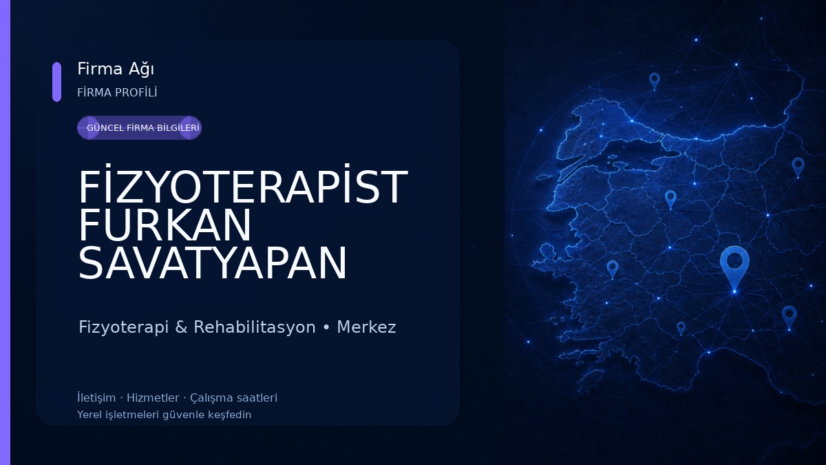 FİZYOTERAPİST FURKAN SAVATYAPAN ÖZEL SAĞLIK MESLEK HİZMET BİRİMİ 