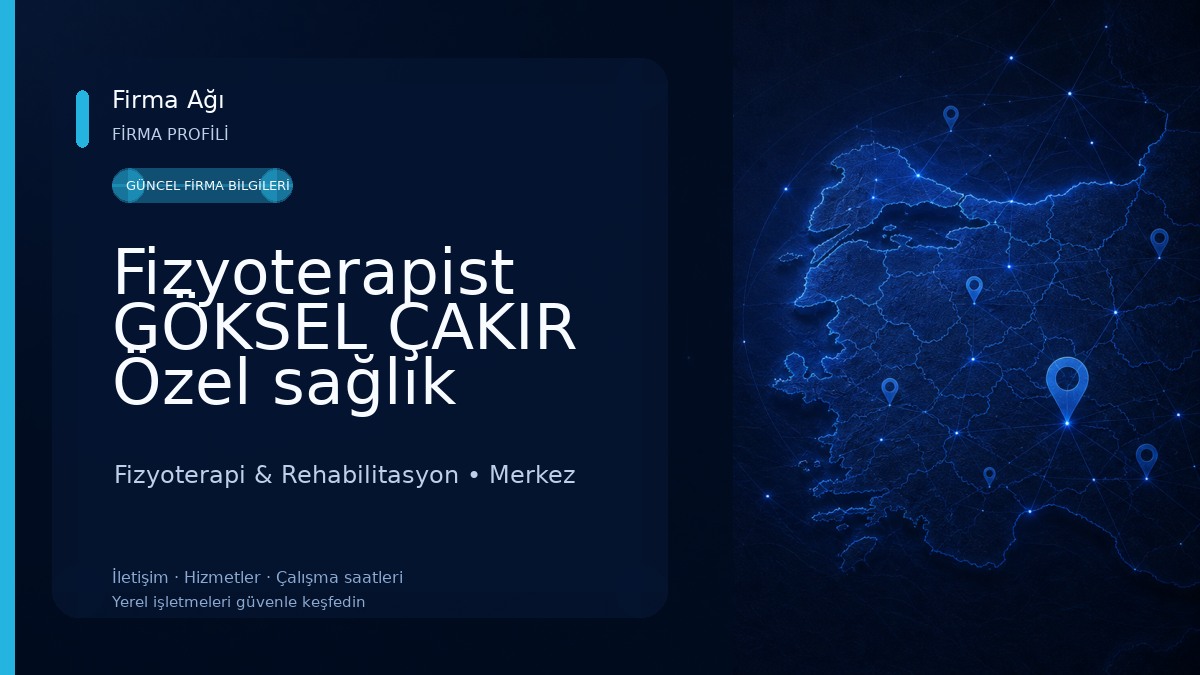 Fizyoterapist GÖKSEL ÇAKIR Özel sağlık meslek hizmet birimi Fizyoterapi & Rehabilitasyon