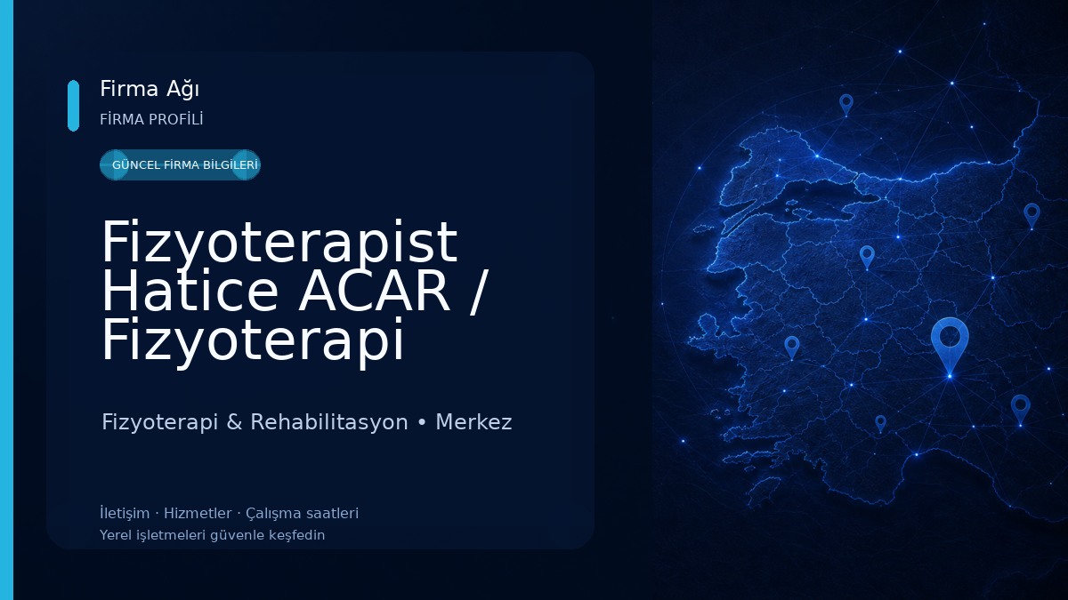 Fizyoterapist Hatice ACAR / Fizyoterapi Merkezi / Özel Sağlık Hizmet Birimi Fizyoterapi & Rehabilitasyon