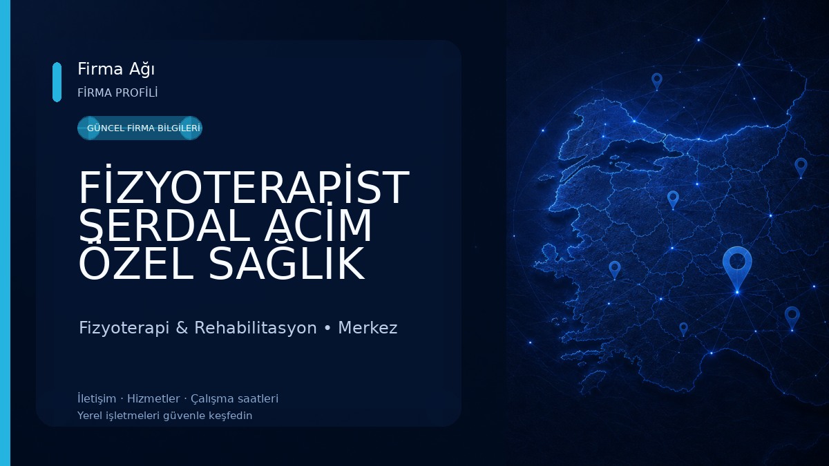 FİZYOTERAPİST SERDAL ACİM ÖZEL SAĞLIK MESLEK HİZMET BİRİMİ Fizyoterapi & Rehabilitasyon