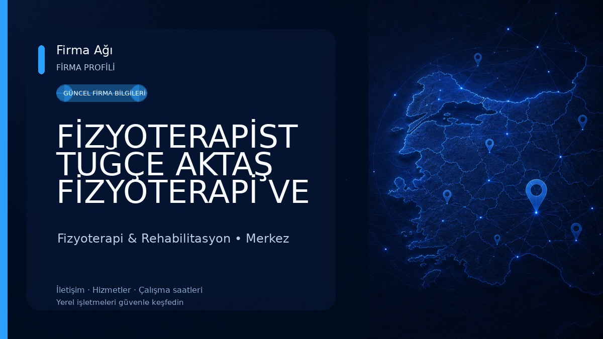 FİZYOTERAPİST TUĞÇE AKTAŞ FİZYOTERAPİ VE DANIŞMANLIK Fizyoterapi & Rehabilitasyon