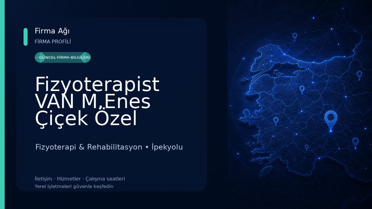 Fizyoterapist VAN M.Enes Çiçek Özel Sağlık Meslek Hizmet Birimi Fizyoterapi & Rehabilitasyon