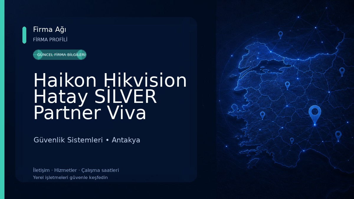 Haikon Hikvision Hatay SİLVER Partner Viva Bilgisayar ve Kamera Güvenlik Sistemleri, İSMET YAVUZ Güvenlik Sistemleri