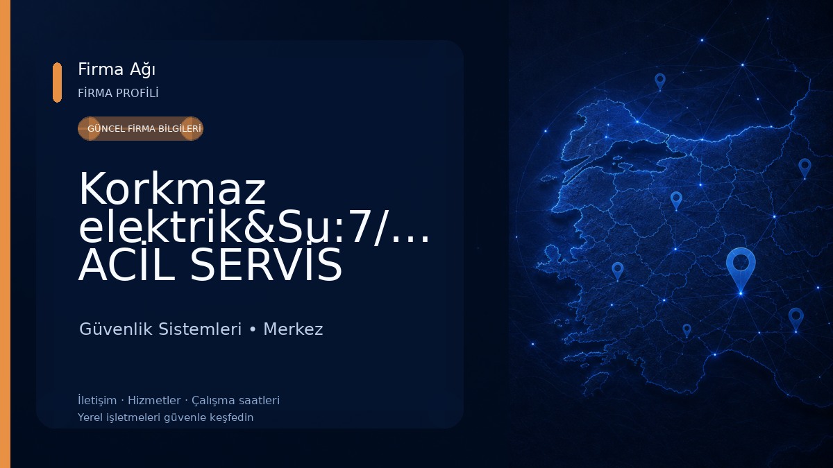 Korkmaz elektrik&Su:7/24 ACİL SERVİS Güvenlik Sistemleri