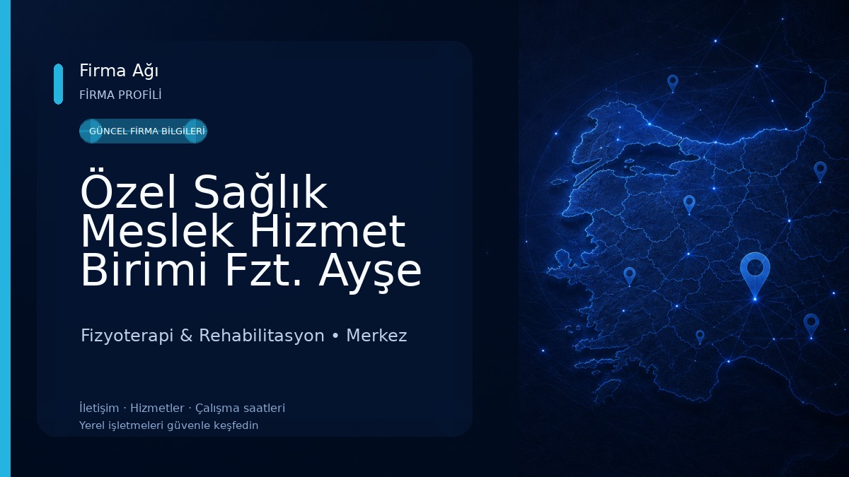 Özel Sağlık Meslek Hizmet Birimi Fzt. Ayşe KARAKILIÇ Fizyoterapi & Rehabilitasyon