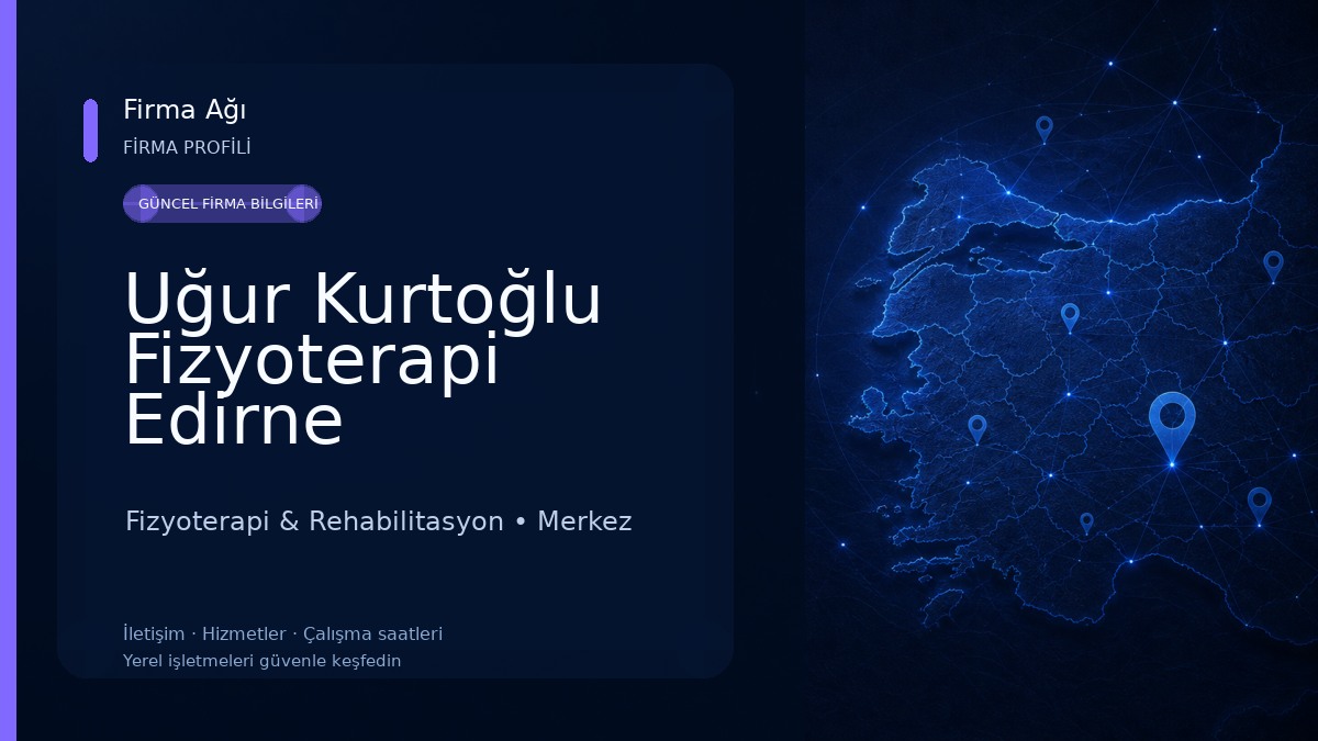 Uğur Kurtoğlu Fizyoterapi Edirne Fizyoterapi & Rehabilitasyon